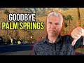 Why Is Everyone Leaving PALM SPRINGS California Should You MOVE here