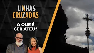 Linhas Cruzadas | O que é ser ateu? | 22/12/2022