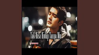 tak bisa hidup tanpa mu