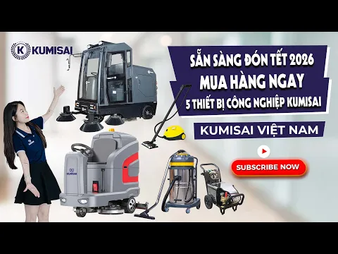 TẾT 2026 ĐANG CẬN KỀ – DỌN DẸP NHẸ TÊNH CÙNG TOP 5 THIẾT BỊ VỆ SINH CÔNG NGHIỆP KUMISAI!