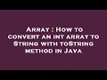 Array How to convert an int array to String with toString method in Java