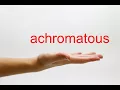 How to Pronounce achromatous - American English