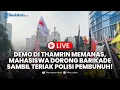 LIVE Demo di Kawasan Thamrin Memanas Mahasiswa Dorong Barikade Sambil Teriak Polisi Pembunuh