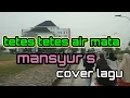 Download Lagu TETES TETES AIR MATA (MANSYUR S)  COVER LAGU