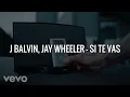 J Balvin, Jay Wheeler - Si Te Vas