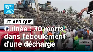 Guinée : au moins 30 morts et 22 blessés dans l'éboulement d'une décharge • FRANCE 24