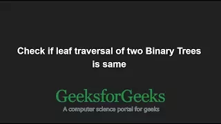 Check if leaf traversal of two Binary Trees is same GeeksforGeeks