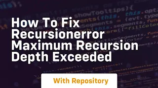 how to fix recursionerror maximum recursion depth exceeded