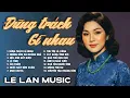 Lagu LK Nhạc Vàng tuyển chọn 2026 ĐỪNG TRÁCH GÌ NHAU  - LỆ LAN | Toàn Bài Độc 50 Năm Rồi Mới Nghe Lại 🔥