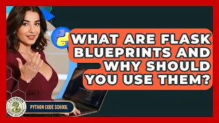 What Are Flask Blueprints And Why Should You Use Them - Python Code School