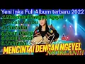 Lagu Yeni Inka full album terbaru 2022||Mencintai dengan ngeyel