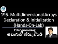 195 Multidimensional Arrays Declaration Initialization Hands-On-Lab C Programming in Telugu