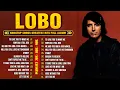 Download Lagu Best Of Lobo 💖 Greatest Hits Full Album 70s 🎶 Romantic Songs All Time Collection #SoftRock