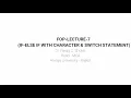 FOP-Lecture-7 If-Else If with character and Switch Statement - Practical Demonstrations