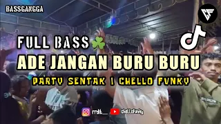  party sentak dj jangan buru buru full b ss viral tik tok chello fvnky bassgangga 