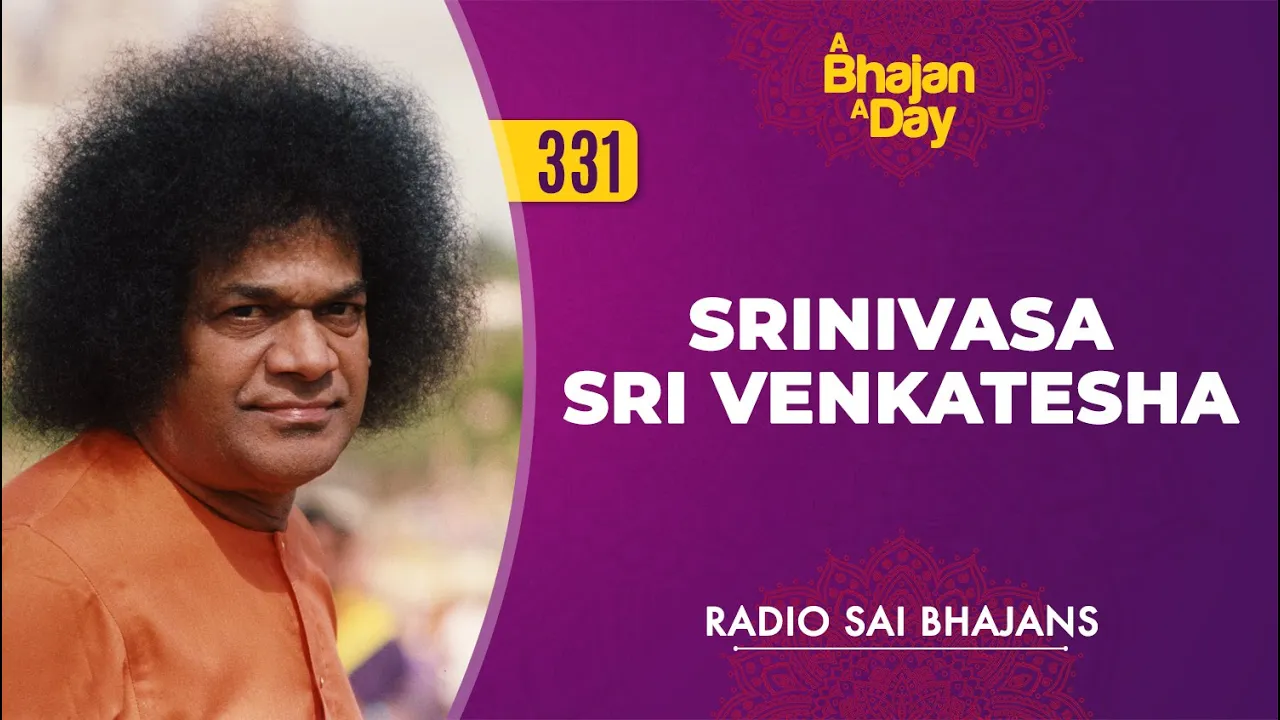 331 - Srinivasa Sri Venkatesha | Radio Sai Bhajans