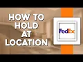 How To Hold at Location on FedEx Quick Tutorial