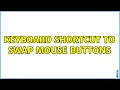 Keyboard Shortcut to Swap Mouse Buttons 6 Solutions