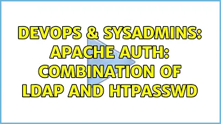 DevOps SysAdmins apache auth combination of LDAP and htpasswd 2 Solutions