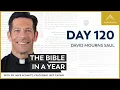 Day 120 David Mourns Saul The Bible in a Year with Fr Mike Schmitz