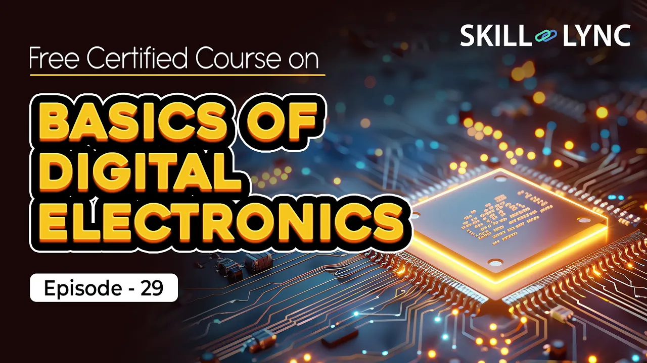 Basics of Digital Electronics: Tutorial from Beginner to Advanced | Episode 29 | Skill-Lync