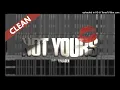 Lady Binladen - Not Yours (CLEAN VERISON)