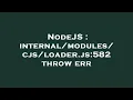 NodeJS js 582 throw err