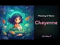 Meaning of girl name Cheyenne - Name History Origin and Popularity