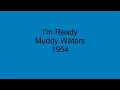 I'm Ready - Muddy Waters - 1954