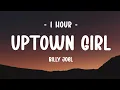 Lagu [1 HOUR] Billy Joel - Uptown Girl (Lyrics)