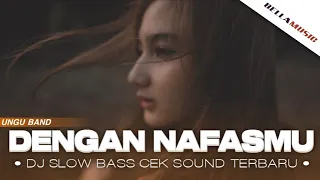 Download DENGAN NAFASMU - UNGU❗DJ CEK SOUND BASS SANTUY TERBARU MP3