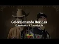 Coleccionando Heridas - Eden Muñoz, Tony García (Letra/Lyrics)