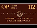 Crimson Desert OP Starter Guide Part 112 - Longleaf Lost to Darkness Pailune Secret Vault