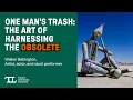 One Man s Trash The Art of Harnessing the Obsolete