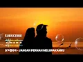 Download Lagu D'P@S'4 - JANGAN PERNAH MELUPAKANKU