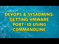 DevOps SysAdmins Getting VMware Port-ID using commandline 2 Solutions