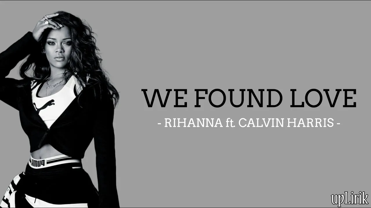Rihanna - We Found Love ft. Calvin Harris (Lirik dan Terjemahan) Rihanna - We Found Love ft. Calvin Harris (Lirik dan Terjemahan)