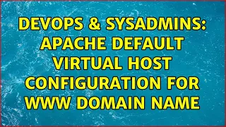 DevOps SysAdmins apache default virtual host configuration for www domain name 2 Solutions