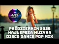 Lagu PAŹDZIERNIK 2025 NAJLEPSZA MUZYKA DISCO DANCE POP MIX NUTKI W REMIXACH MUZYKA KLUBOWA DO AUTA HITY