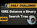 1382 Balance a Binary Search Tree tree traversal leetcode daily challenge DSA Hindi