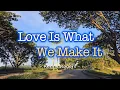 Download Lagu LOVE IS WHAT WE MAKE IT - (Karaoke Version) - in the style of Kenny Rogers