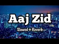 Download Lagu Lofi songs Aaj Zid kar raha hai dil