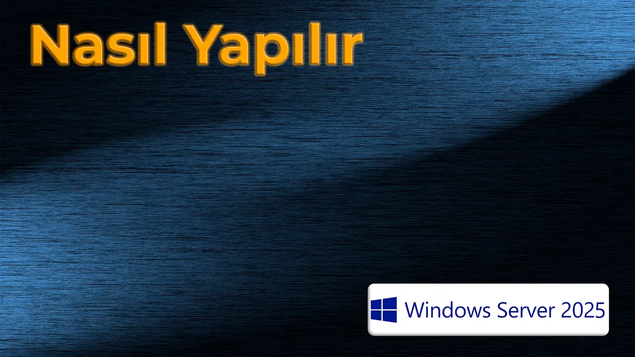 Nasıl Yapılır: Windows Server 2025 Kurulumu ve En İyi Pratikler