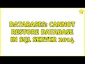 Databases Cannot Restore Database in SQL Server 2014 2 Solutions