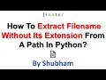 How To Get The Filename Without The Extension From A Path In Python