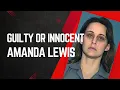 Guilty Or Innocent Amanda Lewis The trial tapes