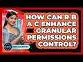 How Can RBAC Enhance Granular Permissions Control