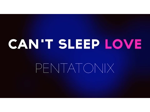 Download MP3 Can't Sleep Love -Pentatonix (lyrics) (live unofficial audio)