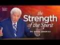 The Strength of the Spirit Dr David Jeremiah