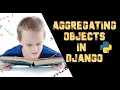 HOW TO USE AGGREGATING OBJECTS IN DJANGO Ep-31